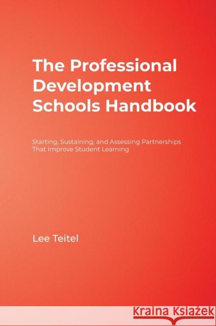 The Professional Development Schools Handbook: Starting, Sustaining, and Assessing Partnerships That Improve Student Learning Teitel, Lee 9780761938347 Corwin Press