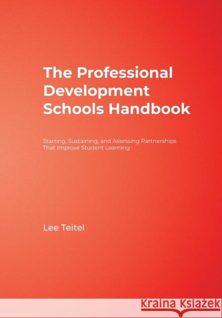 The Professional Development Schools Handbook: Starting, Sustaining, and Assessing Partnerships That Improve Student Learning Teitel, Lee 9780761938354 Corwin Press