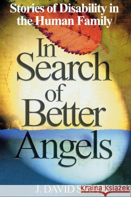 In Search of Better Angels: Stories of Disability in the Human Family Smith, J. David 9780761938408 Corwin Press