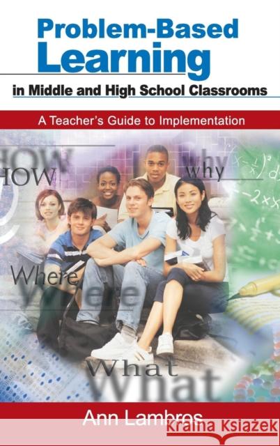 Problem-Based Learning in Middle and High School Classrooms: A Teacher′s Guide to Implementation Lambros, Marian Ann 9780761938460 Corwin Press