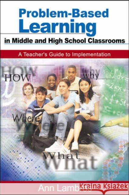 Problem-Based Learning in Middle and High School Classrooms: A Teacher′s Guide to Implementation Lambros, Marian Ann 9780761938477 Corwin Press