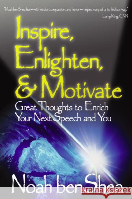 Inspire, Enlighten, & Motivate: Great Thoughts to Enrich Your Next Speech and You Benshea, Noah 9780761938675 Corwin Press