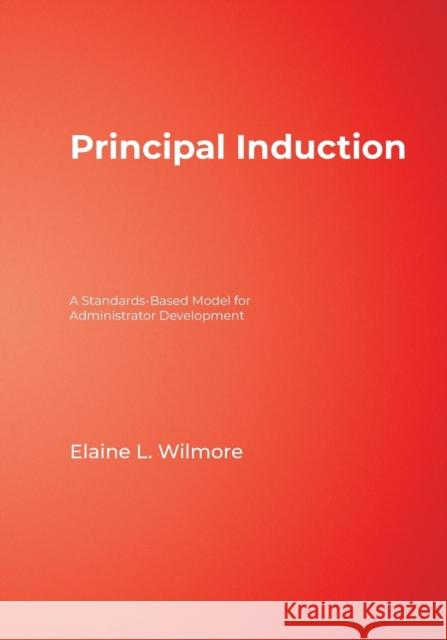 Principal Induction: A Standards-Based Model for Administrator Development Wilmore, Elaine L. 9780761938699 Corwin Press