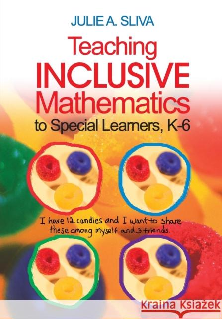 Teaching Inclusive Mathematics to Special Learners, K-6 Julie A. Sliva Julie A. Sliv 9780761938910 Corwin Press
