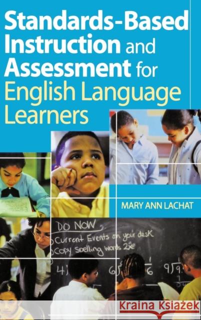 Standards-Based Instruction and Assessment for English Language Learners Mary Ann Lachat 9780761938927 Corwin Press