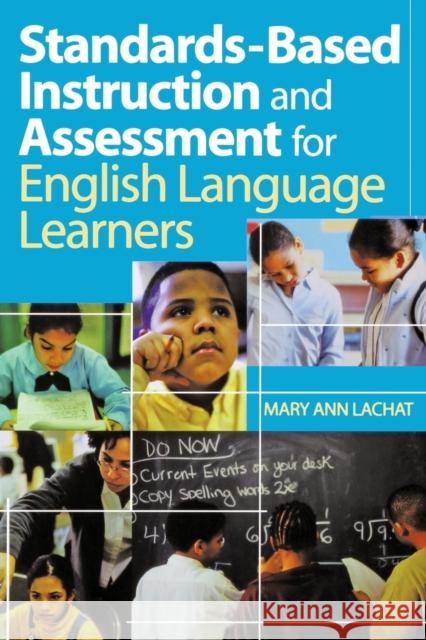 Standards-Based Instruction and Assessment for English Language Learners Mary Ann Lachat 9780761938934 Corwin Press