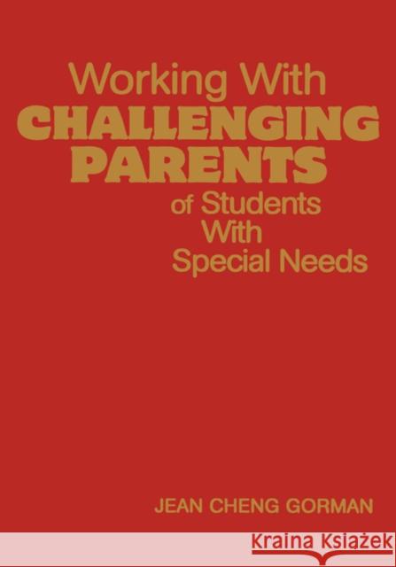Working with Challenging Parents of Students with Special Needs Gorman, Jean Cheng 9780761939276