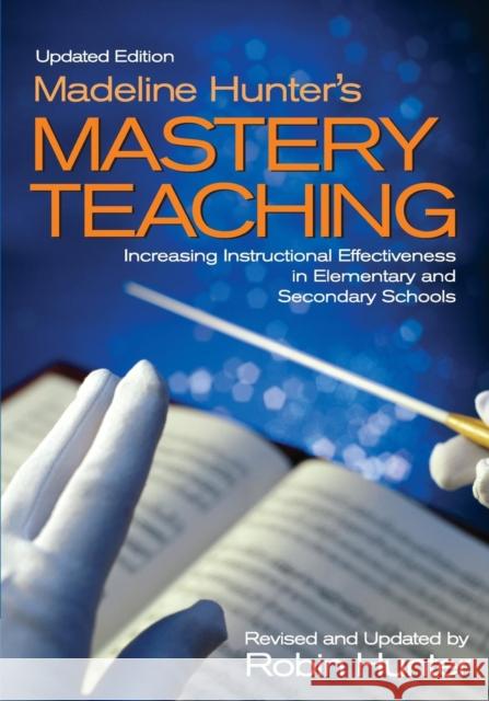 Madeline Hunter′s Mastery Teaching: Increasing Instructional Effectiveness in Elementary and Secondary Schools Hunter, Robin 9780761939306 Corwin Press