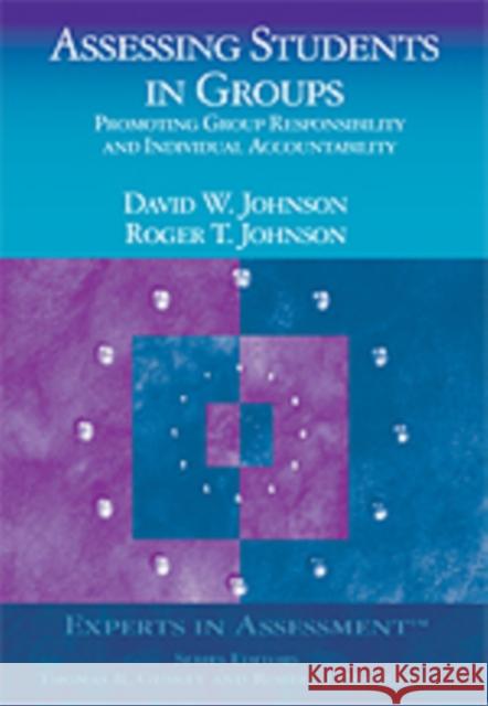 Assessing Students in Groups: Promoting Group Responsibility and Individual Accountability Johnson, Dianne 9780761939474 Corwin Press