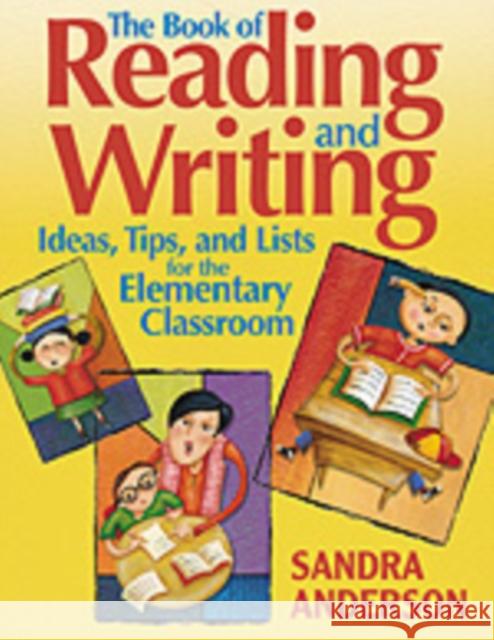 The Book of Reading and Writing Ideas, Tips, and Lists for the Elementary Classroom Sandra Anderson 9780761939573
