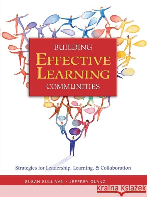 Building Effective Learning Communities: Strategies for Leadership, Learning, & Collaboration Sullivan, Susan S. 9780761939832 Corwin Press