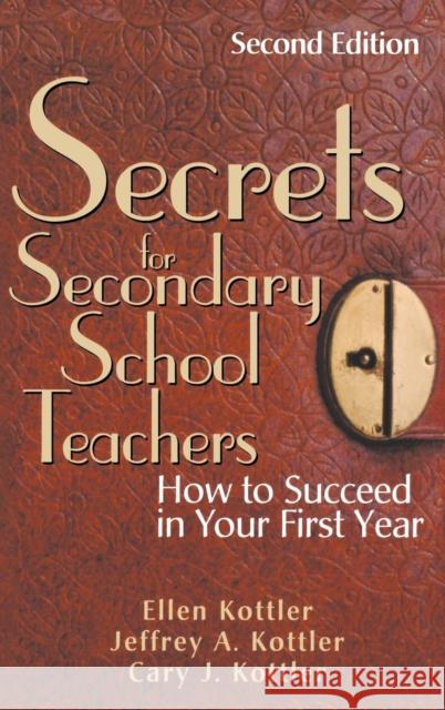 Secrets for Secondary School Teachers: How to Succeed in Your First Year Kottler, Ellen 9780761939849
