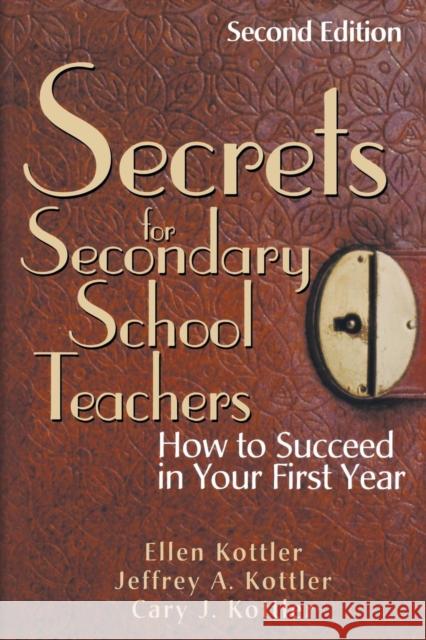 Secrets for Secondary School Teachers: How to Succeed in Your First Year Kottler, Ellen 9780761939856