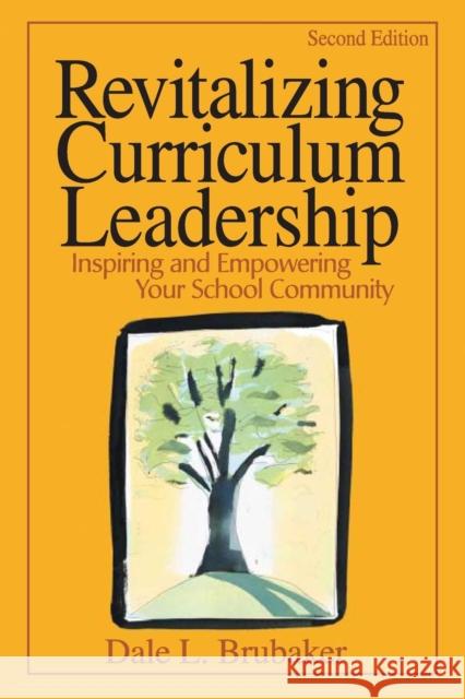 Revitalizing Curriculum Leadership: Inspiring and Empowering Your School Community Brubaker, Dale L. 9780761939948