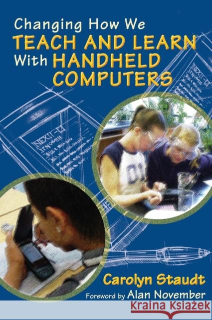 Changing How We Teach and Learn with Handheld Computers Staudt, Carolyn 9780761939955