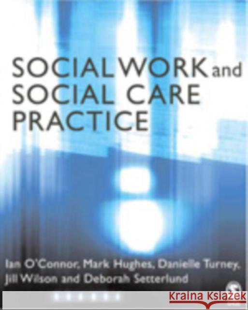 Social Work and Social Care Practice Deborah Setterlund Jill Wilson Ian O'Connor 9780761940623