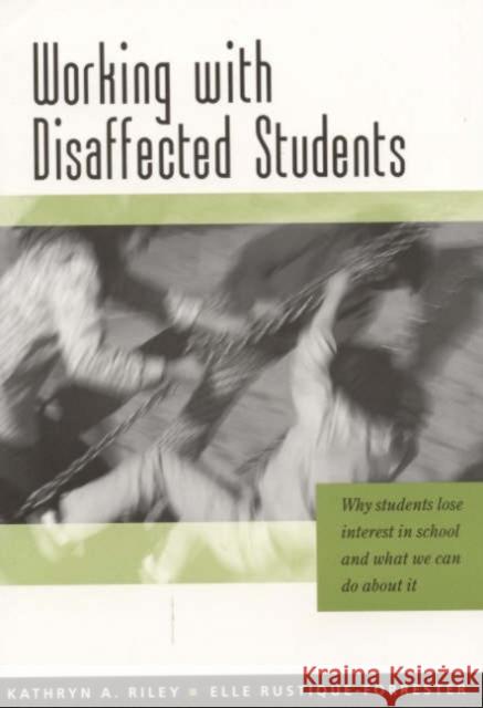 Working with Disaffected Students: Why Students Lose Interest in School and What We Can Do about It Riley, Kathryn 9780761940777 Sage Publications