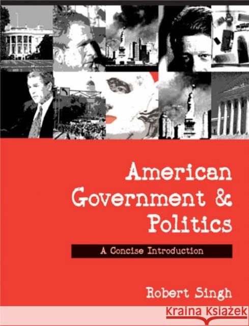American Government and Politics: A Concise Introduction Singh, Robert P. 9780761940937
