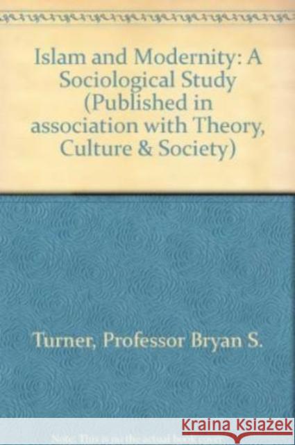 Islam and Modernity: A Sociological Study Bryan S Turner 9780761941224