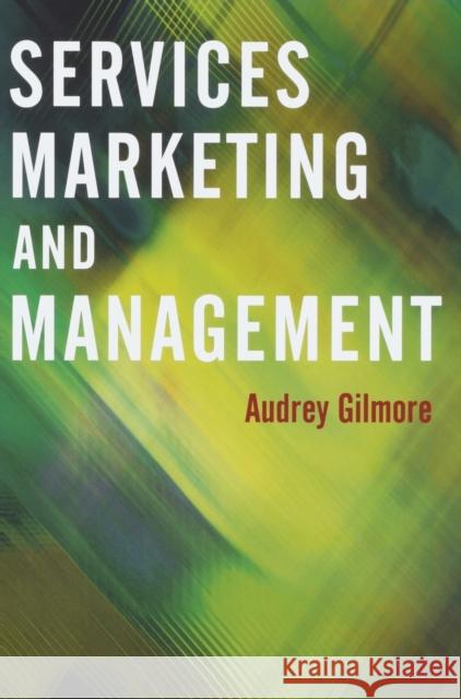 Services Marketing and Management Audrey Gilmore 9780761941576 Sage Publications