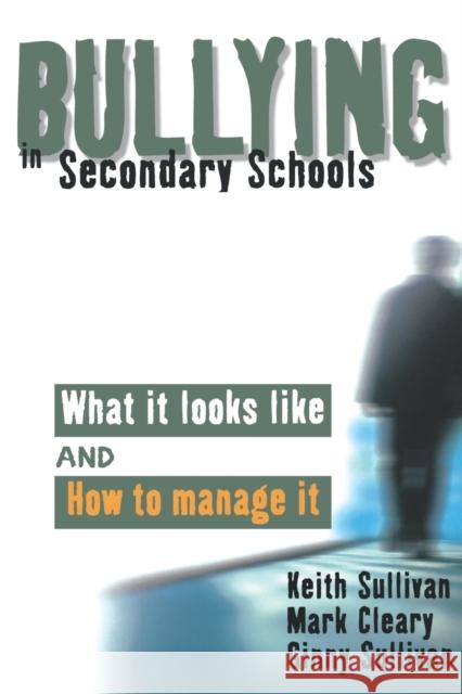 Bullying in Secondary Schools: What It Looks Like and How to Manage It Sullivan, Keith 9780761941934 Paul Chapman Publishing