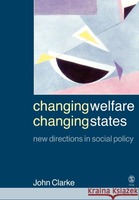 Changing Welfare, Changing States: New Directions in Social Policy Clarke, John 9780761942030