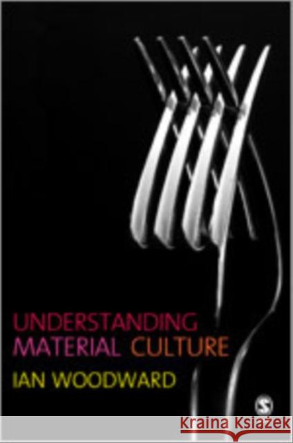Understanding Material Culture Ian Woodward 9780761942252 Sage Publications