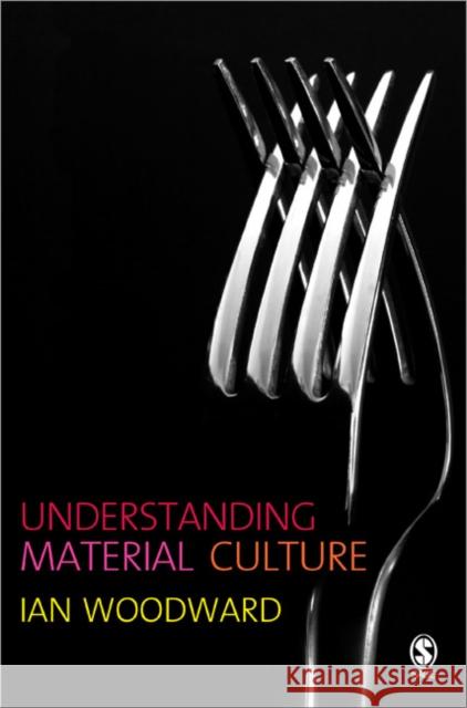 Understanding Material Culture Ian Woodward 9780761942269 Sage Publications