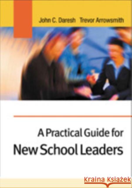 A Practical Guide for New School Leaders John C. Daresh Trevor Arrowsmith 9780761942436 SAGE PUBLICATIONS LTD