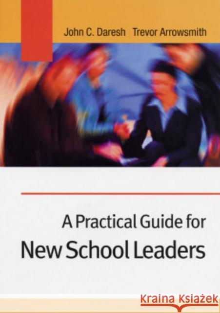 A Practical Guide for New School Leaders John C. Daresh Trevor Arrowsmith 9780761942443 SAGE PUBLICATIONS LTD