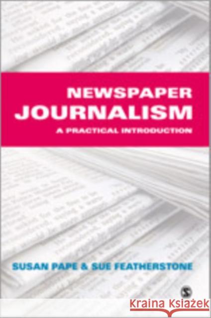 Newspaper Journalism: A Practical Introduction Pape, Susan 9780761943280 Sage Publications