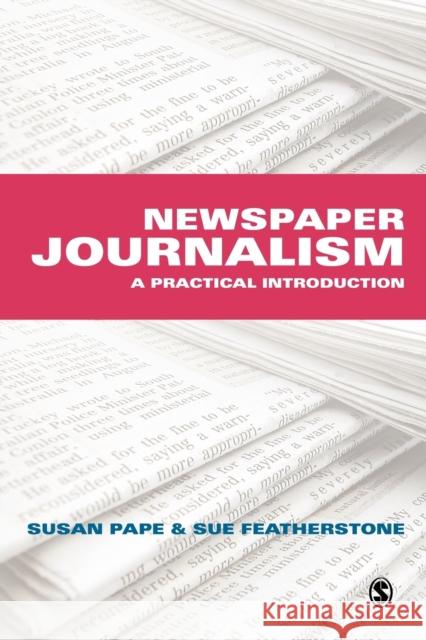 Newspaper Journalism: A Practical Introduction Featherstone, Susan 9780761943297