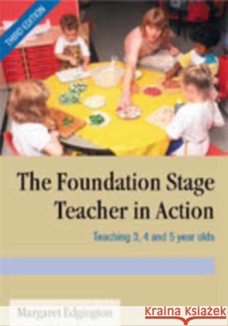 The Foundation Stage Teacher in Action: Teaching 3, 4 and 5 Year Olds Edgington, Margaret 9780761944188 Paul Chapman Publishing