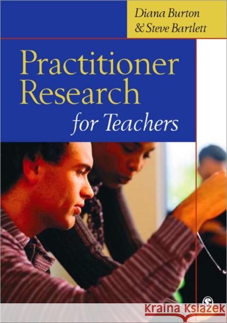 Practitioner Research for Teachers Steve Bartlett 9780761944218 0
