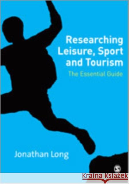 Researching Leisure, Sport and Tourism: The Essential Guide Long, Jonathan A. 9780761944539