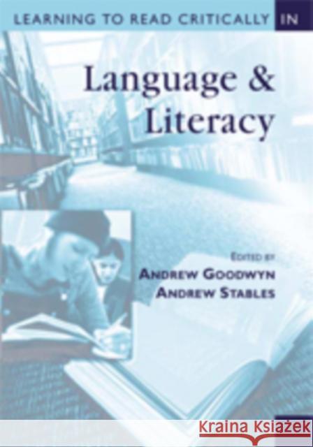 Learning to Read Critically in Language and Literacy Andrew W. Stables Andrew Goodwyn 9780761944737 Sage Publications