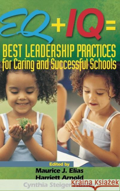 Eq + IQ = Best Leadership Practices for Caring and Successful Schools Richard L. Curwin Maurice J. Elias Harriett Arnold 9780761945208 Corwin Press
