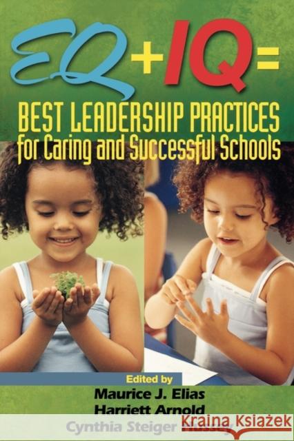 Eq + IQ = Best Leadership Practices for Caring and Successful Schools Elias, Maurice J. 9780761945215 Corwin Press
