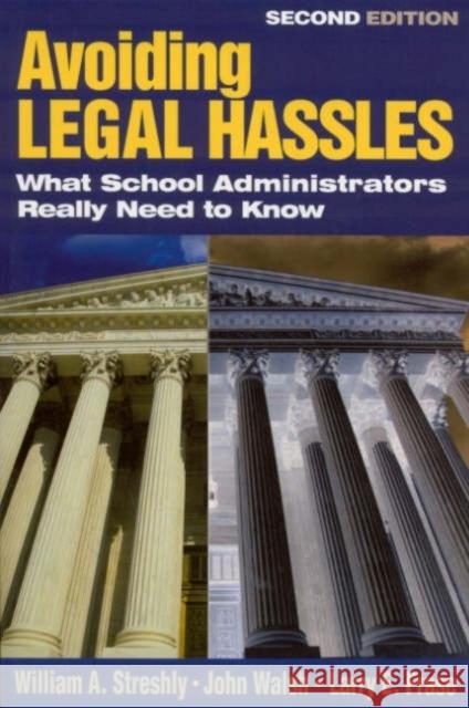 Avoiding Legal Hassles: What School Administrators Really Need to Know Streshly, William A. 9780761945307 Corwin Press