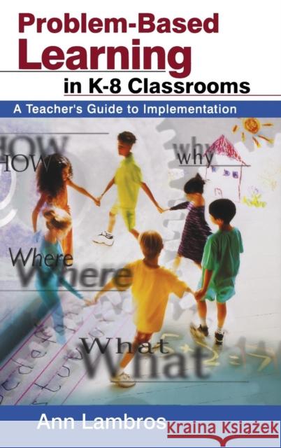 Problem-Based Learning in K-8 Classrooms : A Teacher's Guide to Implementation Ann Lambros 9780761945338 Corwin Press