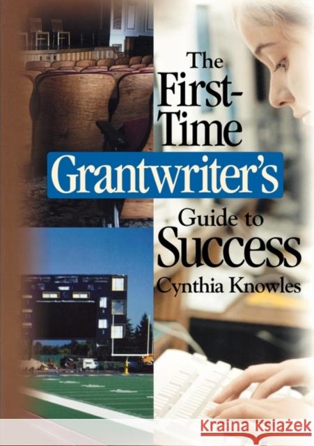 The First-Time Grantwriter′s Guide to Success Knowles, Cynthia R. 9780761945369 Corwin Press