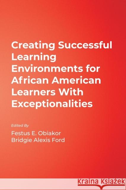 Creating Successful Learning Environments for African American Learners with Exceptionalities Obiakor, Festus E. 9780761945567