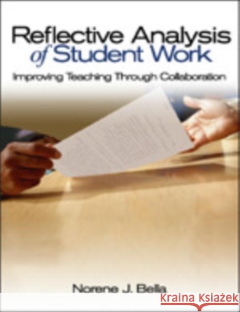 Reflective Analysis of Student Work: Improving Teaching Through Collaboration Bella, Norene J. 9780761945987 Corwin Press