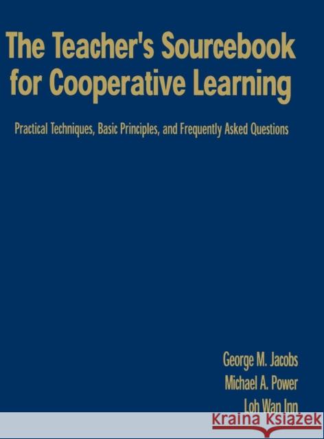 The Teacher′s Sourcebook for Cooperative Learning: Practical Techniques, Basic Principles, and Frequently Asked Questions Jacobs, George M. 9780761946083