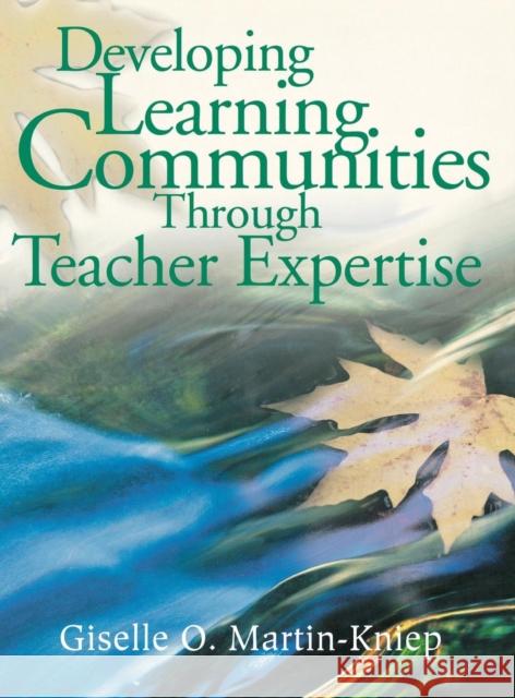 Developing Learning Communities Through Teacher Expertise Giselle O. Martin-Kniep 9780761946168 Corwin Press