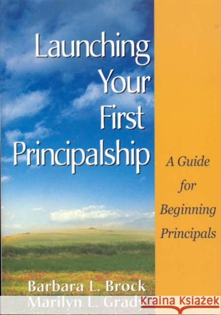 Launching Your First Principalship: A Guide for Beginning Principals Brock, Barbara L. 9780761946236 Corwin Press