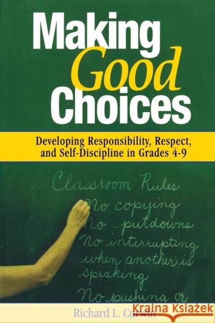 Making Good Choices : Developing Responsibility, Respect, and Self-Discipline in Grades 4-9 Richard L. Curwin 9780761946342 Corwin Press