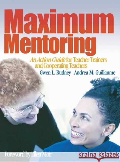 Maximum Mentoring: An Action Guide for Teacher Trainers and Cooperating Teachers Rudney, Gwen L. 9780761946359 Corwin Press