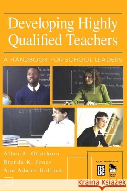 Developing Highly Qualified Teachers: A Handbook for School Leaders Glatthorn, Allan A. 9780761946373 Corwin Press