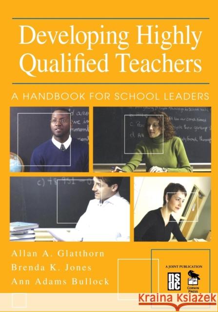 Developing Highly Qualified Teachers: A Handbook for School Leaders Glatthorn, Allan A. 9780761946380 Corwin Press